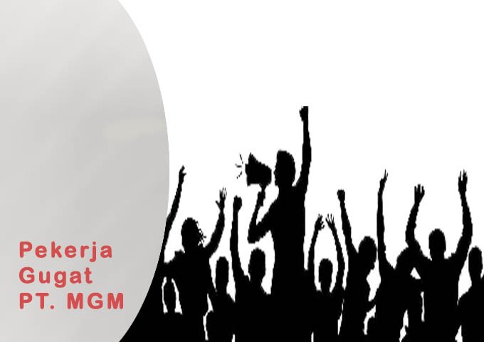 Pekerja Gugat PT Mutiara Ganessha Makmur, Gugatan ke Pengadilan Hubungan Industrial, membayar hak pesangon