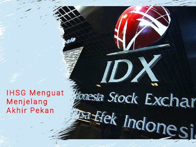 IHSG menguat , IHSG menguat nenjelang akhir pekan , laporan keuangan kuartal I