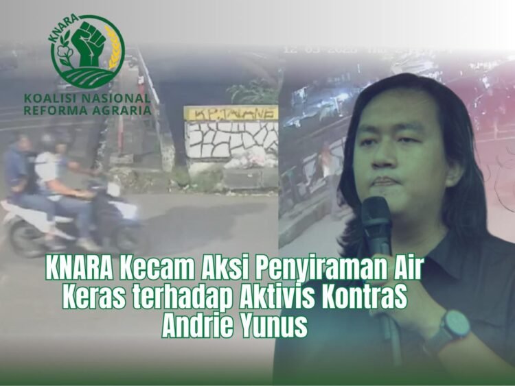 Koalisi Nasional Reforma Agraria ( KNARA) Mengutuk Tindakan Keji Penyiraman Air Keras Terhadap Aktivis KontraS Andrie Yunus